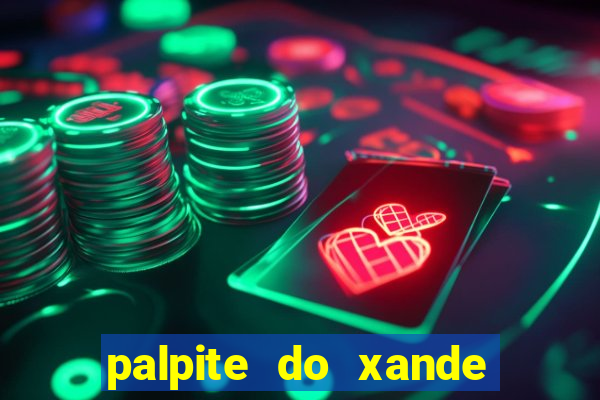 palpite do xande para hoje